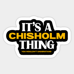 It's a Chisholm Thing You Wouldn't Understand Sticker